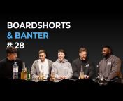 Boardshorts u0026 Banter