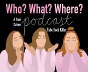 Who? What? Where? A True Crime Podcast