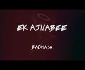Badmash Factory | Animated Lyric Video | Badmash - Ek Ajnabee (Audio Lyric Video) from ajnabee