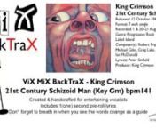 ViX MiX BackTraX - King Crimson - 21st Century Schizoid Man (Key Gm) bpm141 - Instrumental + LyricsnnCreated &amp; edited to entertain an audience beyond karaoke!nThis track has my 1(one) second pre-roll lyric system.Tip: Breath in!nnThe lyrics are in British, English and any foreign words are replaced with the phonetic system.So just sing them as they read &amp; sound.nnRemember to always have fun and enjoy yourself, but aim high in your performance &amp; put some soul in your voice.Good