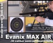 It’s Here!The Evanix Max Air 30 caliber semi-automatic PCP airgun.The patented Air Actuated valve system delivers power and reliability.Pushing a solid 850 FPS with 44.75 grain JSB pellets, the Evanix Max Air is delivering more than adequate power on target.This new airgun platform from Evanix USA is a ton of fun whether on the bench or in the field.What’s better, they are available NOW at www.airgunproshop.com. nnMan it’s a great time to be an airgunner!!!nnThis video is brought