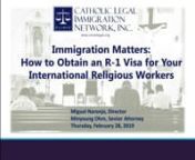 This workshop will focus on how religious communities in the U.S. can sponsor foreign-born religious to obtain an R-1 visa.  The workshop will discuss the requirements of R-1, documentary evidence needed to file the I-129 petition with USCIS, the process of applying for an R-1 visa abroad, responsibilities of U.S. sponsors, and tips on how to maintain R-1 status to preserve eligibility for permanent residence.
