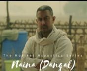 Hariket Acoustics: Naina | Dangal | Aamir Khan from naina dangal