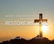 “Restore Me Lord” written by Rev. Jeff BeckmannnPsalm 23:3 (KJV)n“He restoreth my soul: he leadeth me in the paths of righteousness for his name&#39;s sake.“nnHosea 10:12 (KJV)n“Sow to yourselves in righteousness, reap in mercy; break up your fallow ground: for [it is] time to seek the LORD, till he come and rain righteousness upon you.“nnFull Gospel Lighthouse ChurchnRev. Daniel Bossidy, Pastorn624 Torringford W. StreetnTorrington, CT 06790nPh: (860) 489-4137nEmail: FGLChurch@yahoo.comn