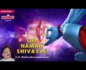 This album, containing the popular chant Om Namah Shivaya, has been rendered by the legendary singer, S. P. Balasubramaniam. The Chant means,