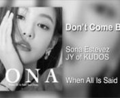 Track 8 - Don’t Come Back by Sona Estevez ft. JY of KUDOSnnWritten By: Sona EsteveznProduced By: Sona EsteveznnCredit: Don’t Come Back by HEIZE ft. Yong Jun Hyung