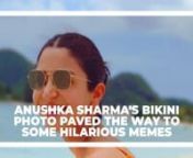 Anushka Sharma's bikini photo paved the way to some hilarious memes from sharma bikini