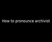 How to pronounce archivist from pronounce archivist