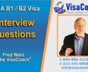 https://www.visacoach.com - Bring Your Foreign Love to USA with a Fiance Visa. Let VisaCoach guide you to success! https://www.visacoach.com/b1-b2-visa-interview-questions-and-answers/ The B2/B2 Visitor Visa Interview: what questions are asked,how to answer them, and tips for a successful interview. Knowing in advance what the questions will be and preparing your answers will greatly improve your chances for approval. nTo Schedule your Free Case Evaluation with the Visa Coachnvisit https://www