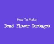 Corsages are standard accessories come Prom night, but what is the most appropriate fashion if you are a zombie? A wilting flower corsage of course! nnFor our Zombie Prom, I dumpster-dove flowers in the Flower District and put together 60 Dead Corsages! nnHere is how to do it and just in time for Valentines day!