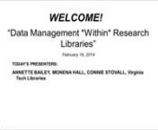 Librarians have long been in the business of data management, or information management, but the recent focus on data management has primarily been focused outside of the library. As libraries market data management skills to faculty and grad students to assist them in complying with NSF and NIH requirements and manage increasingly larger data sets, libraries could benefit from the same data management guidelines, practices, and tools to carry out the work of library management.Connie Stovall,