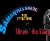 Join Samantha Spade, Ace Detective on a whirlwind tour of her black-and-white world, and meet the Crooks, Cops and Chorus Girls who live there. Samantha gives you the basics of hard-boiled detective lingo.