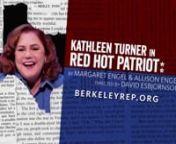 For tickets and more details visit berkeleyrep.orgnnRed Hot Patriot: The Kick-Ass Wit of Molly IvinsnnBy Margaret Engel and Allison EngelnDirected by David EsbjornsonnFeaturing Kathleen TurnernMain Season · Roda TheatrenNovember 21, 2014–January 4, 2015nnTwo-time Tony and Oscar nominee Kathleen Turner makes her Berkeley Rep debut as Molly Ivins, the brassy, sharp-witted political journalist and best-selling author of Bushwacked. Celebrated for her folksy yet barbed humor, Ivins was the rowdy