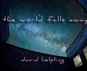 As The World Falls Away - David HelplingnnThe official music video for David Helpling&#39;s