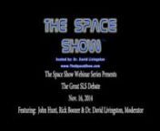 Guests:Webinar with Rick Boozer, John Hunt.Topics:Our guests debated the merits of the SLS rocket.Please direct all comments and questions regarding Space Show programs/guest(s) to the Space Show blog, http://thespaceshow.wordpress.com.Comments and questions should be relevant to the specific Space Show program. Written Transcripts of Space Show programs are a violation of our copyright and are not permitted without prior written consent, even if for your own use. We do not permit the