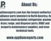 Applianceparts.com has the largest authorized appliance parts inventory in North America. Our extensive stock includes refrigerator, washer, dryer, range, and disposer parts; HVAC and property maintenance supplies; and even technical tools. We carry premium lines such as Whirlpool, GE, Electrolux, LG, Samsung, Bosch, Dacor and many more.For more details visit: http://applianceparts.com
