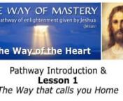 Now We Begin. Our journey begins with the first step. In this video John Mark briefly introduces the Way of Mastery Pathway and materials. We then move directly into listening to Lesson 1,