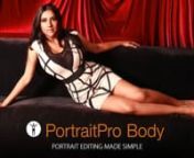 http://www.portraitprobody.com/nnPortraitPro Body is a new way to enhance your portraits, from the makers of PortraitPro.nnWith a straightforward slider interface, PortraitPro Body allows you to edit full length portraits. No more hours wasted using complicated tools to retouch portraits by hand - just easy, professional results. nn- Easy &amp; fast. Retouch your portraits in under 10 minutes. n- Intuitive slider interface. As much or as little manual control as you like. n- No retouching experi