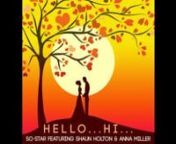 TRACK TITLE: Hello... Hi... (Single)nALBUM :Hello... Hi... ~ So-Star ft. Shaun Holton &amp; Anna Millernnitunes link: https://itunes.apple.com/us/album/hel...nnSo-Star Facebook Fanpage: https://www.facebook.com/So1StarnnTwitter : https://twitter.com/SoStarMusicnnCopyright &amp; Publishers : Kayso Music/So-Star Productions 2016.nnnSpecial Thanks to : Shaun Holton, Anna Miller, Richard Stottman, G-murphy, Chris Hardy, Kauser Aslam &amp; Alexandru Ginga.