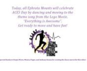 This year, Ephrata will be celebrating ACES Day in May.ACES Day is a National Day in which all children exercise simultaneously.This year, some high school students created a dance to the Lego movie theme song.