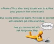 Looking for online exam help? Connect with Ask Assignment Help to connect with experts to get best online exam help, online test help and online quiz help. Please visit http://www.askassignmenthelp.com/online-exam-help.htmlnnWe provide online exam help for different subjects likenAccounting Exam Help - http://www.askassignmenthelp.com/accounting-exam-help.htmlnFinance Exam Help - http://www.askassignmenthelp.com/finance-exam-help.htmlnStatistics Exam Help - http://www.askassignmenthelp.com/stati