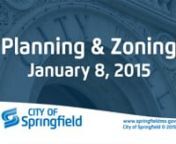 AGENDAnnSPRINGFIELD PLANNING AND ZONING COMMISSIONnnCity Council Chambers (830 Boonville)nnDate:January 8, 2015 Time:6:30 p.m.nn nnMEMBERS: Tom Baird, IV (Chairman), Gabrielle White (Vice-Chair), Matt Edwards, Shelby Lawhon, Jim Hansen, Jason Ray, Phil Young, Melissa Cox, David Shuler.nn1.ROLL CALL:nn2.APPROVAL OF MINUTES:December 4, 2014nn3.COMMUNICATIONS: nn4. CONSENT ITEMS:Finalization and approval of consent items:nn(These consent cases will be approved by Commissio