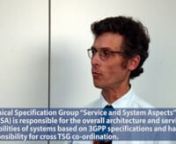 Erik Guttman was elected to the SA Chairmanship in March 2015. n nIn this video he describes the role of TSG SA and its management of 3GPP Releases and not just specific technical features.n nThe latest news on the progress on Critical Communications work in Release 13 is here, but Erik also touches on some other areas, including MTC progress.