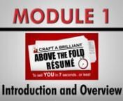 Resume Class - Module 1 - Introduction and OverviewnnCreate Your Powerful Above-the-Fold Resume To Land a Great Jobin 30 DaysnnIn this Online Course, you will learn how to make an effective and persuasive resume. Through this you will guide step-by-step to land your dream job. nnA resume is key to landing a job. Who taught you the right way to create a resume? The job search rules have changed, half of all jobs are posted on online job boards, and many local companies require online applicatio
