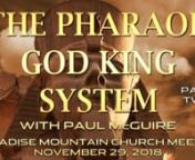 PARADISE MOUNTAIN CHURCH INTERNATIONAL PRAYER &amp; PROPHECY MEETING – November 29, 2018 with Paul McGuire: The Pharaoh God King System - Part Two
