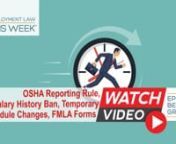 Welcome to Employment Law This Week®! Subscribe to our channel for new episodes every Monday!nn1. OSHA Proposes Rolling Back Reporting RulennOur top story: The Occupational Safety and Health Administration (“OSHA”) plans to roll back a controversial reporting rule initiated at the end of the Obama administration. OSHA has proposed rescinding parts of a 2017 rule that requires companies with 250 or more employees to submit detailed reports on workplace injuries. OSHA says this move would pro