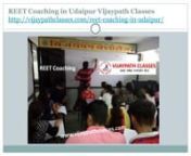REET Coaching in Udaipur Vijaypath Classesnhttp://vijaypathclasses.com/reet-coaching-in-udaipur/ nnVijaypath Classes in prepare for exams of REET Level I – II - III, Grade I – II - III teachers, Patwari, Accountant, LDC, Bank PO, Clerk and RAS etc. Vijaypath Classes is the best coaching center to provide 100% results in Udaipur&#39;s REET Examination. REET Stands for Rajasthan Eligibility Exam for Teachers.nn nnREET Coaching in Udaipur Vijaypath Classesnhttp://vijaypathclasses.com/reet-coaching-