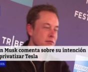 Elon Musk comenta sobre su intención de privatizar Tesla from elon