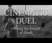 Thinking the Moving Image - Final AssignmentnnMA Film StudiesnUniversity of AmsterdamnMay 2018nnCinematic Duel: Seizing the Instant of Death - RationalennIn my audiovisual essay, I use different examples of cinematic depictions of a duel to death based on the archetypes of the cowboy and the samurai in the Western and Feudal Japan settings, respectively. By using this imagery, I attempt to argue that montage can evoke a feeling of distress in the audience by manipulating the perception of time i
