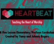 Heartbeat Curriculum -Teaching the Heart of WorshipnA Five-Lesson Elementary &amp; Preteen Curriculumn