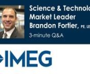 Brandon Fortier, science and technology market leader for IMEG Corp., talks about the firm&#39;s engineering design expertise and capabilities for the S&amp;T sector in this three-minute Q&amp;A.