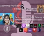 Expanding your search and stopping for directions podcast is so thrilled to have voice actress Katie Leigh on the program!n nKatie is a voice over actress who has starred in many Saturday morning cartoons, including Muppet Babies, Darwing Duck, Richie Rich, Disney’s Adventures of the Gummy Beasts, Lego: Star Wars, the New Tom &amp; Jerry Show, and Rainbow Butterfly Unicorn Kitty, and Indian Jones &amp; the Temple of Doom. She is also the voice of Connie Kendall is the world-wide radio show “