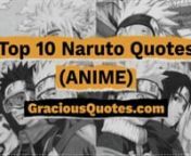 Click here for more inspiring Naruto quotes: https://graciousquotes.com/naruto-quotes/nnHere are the top 10 Naruto quotes so you can be inspired and touched by the camaraderie of the ninja world. nnShare the love!nnUseful linksn► Subscribe to Daily Uplifting Quotesnhttps://graciousquotes.com/daily-quotes/nn► Why I Dedicated My Life to Creating Quotesnhttps://graciousquotes.com/about/nn► Resources to Help You Live a Better Lifenhttps://graciousquotes.com/resources/
