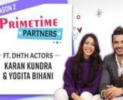 In PrimeTime Partners next, we have is Karan Kundrra along with his Dil Hi Toh Hai co star Yogita Bihani. The duo shares a great camaraderie and we cannot stop laughing at their bond with each other. Too cute and adorable. Watch it right here. They also reveal who will get married first, who is the naughtier one and more.