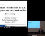 Date: 10/4/17nnTitle: The Role of Fossil Fuels in the U.S. Food System and American DietsnnAbstractnnThe food system accounts for a large share of fossil fuel consumption in the United States, and energy accounts for a substantial and highly variable share of food costs. This intersection between food and energy markets suggests that public and private decisions affecting one market will have spillover effects in the other. For example, would increasing the share of population having diets that