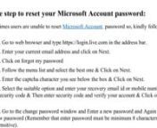 Microsoft Account is the collection of an email address and a password. It is a single account used to sign in to a number of different services by Microsoft and partner websites, like Windows 8 computer, Windows Phone devices, the Windows Store, Outlook.com, Skype, Office 365, Sky drive etc. So the Microsoft users can utilize the experience of the Digital World. But, to accrue the services, users will have to create an account. Most of the times, it happens that users failed to remember th