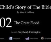 Child&#39;s Story of the Bible - read by Stephen J CarringtonnnChapter 02 - The Great FloodnnChapter 02 talks of Noah, why God told him to build an Ark, and how his family saves the animals, insects &amp; birds from the Great Flood of forty days and nights. We receive the rainbow promise... but it&#39;s not too long before mankind&#39;s sinful nature gets us into trouble again.nnChild&#39;s Story of the Bible, by Mary A. Lathbury, was first published in 1898 and now resides in the Public Domain. You can downloa