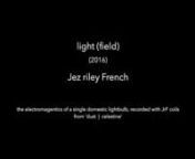 &#39;light (field)&#39;n(2016)nnthe electromagnetics and ultrasonics of a single lightbulb, recorded with JrF coils. From the forthcoming book / download album &#39;dust&#124;celestine&#39; - a collection of Jez riley French&#39;s influential work with electromagnetics, infrasound, ultrasonics and vlf signals.nn&#39;Described in a British Library interview as one of the most influential sound artists of his generation, Jez has been at the forefront of the expansion of field recording techniques and their use in both son