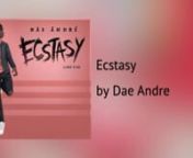 Ecstasy - Dae Andre ft Andrea Eid​ (Single) Available on Now!n(Prod. OZZYXVII x JosDaGreatest)nnMutare Album Coming 16.12.16nFollow @nsc: daeandre1068nIG: dae_andrenhttps://www.twitter.com/DaeAndrenhttps://soundcloud.com/dae-andrenCopyright (C) 2016 n#AGTG #StayBlessednnTrack Available on Youtube, Spotify, iTunes, Tidal, Google Play Music &amp; many more!