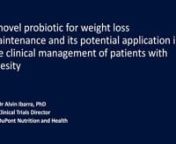 Program includes the followingn1)tA discussion on the clinical issue of obesity and challenges with body weight maintenancen2)tUnderstand the link between the intestinal microbiome and body weight regulationn3)tLearn how the probiotic Bifidobacterium lactis B420 can help regulate body weight in your patientsnnDr Ibarra is a food technologist and scientist with broad experience in the development of nutraceuticals, functional foods as well as pre and probiotics. Dr Ibarra is the authors of many p
