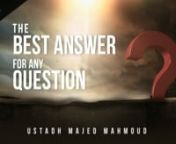 Support The Dawah - Click Here: https://www.gofundme.com/The-Daily-RemindernnThe Daily Reminder Conference - Inspired 2015 is the first-of-its-kind Islamic event organized by The Daily Reminder Network.n n-------------------------------------------------------------------------------------nnThe Best Answer To Any Question - Majed Mahmoud nnAssalaamu Alaikum Wa Rahmatullahi Wa Barakaathuhunn*This video is created by &amp; for The Daily Reminder. Feel free to re-upload and share.nn**No music was u