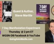 7 Day Manifestation Experiment with Author &amp; Life Coach, Steve Martile together with Cece Shatz, Doyenne of Relationships, Divorce, Dating &amp; Life Coach in the Author&#39;s Corner/Meet The Author show.nnWGSN-DB Going Solo Network 24/7 Live Streaming Radio, TV &amp; Podcasts - #1 Internet Singles Talk Network, Going Solo TV, Going Bold TV &amp; Everyday Life TV (www.goingsolomedia.com) for a Complete Singles Connection (www.goingsolonetwork.com) &amp; Going Solo Community (www.goingsolocommu