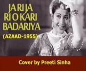 Ja Ri Ja Ri O Kaari Badariya....(Azaad-1955) sung by Preeti Sinha from azaad