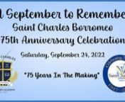 “A September To Remember” Was Fantastic!nThank You To Everyone Who Made This Possible!nnOur September 24th, “A September to Remember”, was a wonderful event! Nearly 800 joined us for the food, fun, and conversation as we joyfully celebrated the 75th Anniversary of Saint Charles Borromeo Parish. on Saturday, September 24. A HUGE THANK YOU to our event planners Cynthia Tomes and Christy Ryan. They did a wonderful job!nnWe extend special gratitude to Team Rebuilt, Knights of Columbus Counci