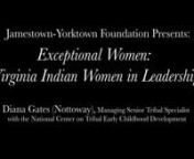 First in the “Talking History” lecture series, Diana Gates (Nottoway), Managing Senior Tribal Specialist with the National Center on Tribal Early Childhood Development, examines “The Continuing Role of Virginia Indian Women in Leadership” at Jamestown Settlement.