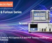 Fast &amp; Furious: PCIe6 &amp; PAM4 nnPCIe Gen 6, PAM4 &amp; the Need for High SpeednJoin Electro Rent and our featured presenters for a live webinar discussing test challenges and test solutions for today’s high-speed environments. This two-part series will be led by top application engineers from Anritsu and Tektronix. Simply complete the registration form on this page and you will reserve seats to both events.nnTUESDAY, JUNE 7, 2022n(PART 2 OF 2 WITH TEKTRONIX)nWHAT’S NEW IN PCI EXPRESS